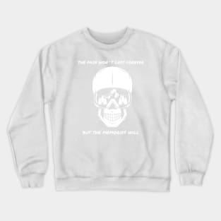 The pain won`t last forever but the memories will Crewneck Sweatshirt